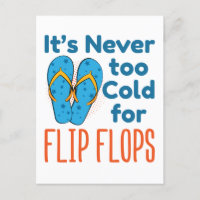 It's Never Too Cold For Flip Flops Sandals Lover