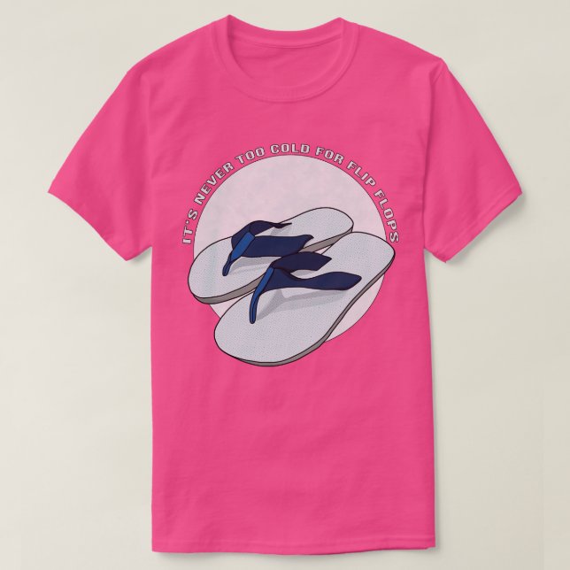 Its Never Too Cold for Flip Flops T-Shirt (Design Front)