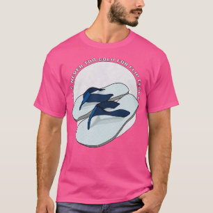 Its Never Too Cold for Flip Flops T-Shirt