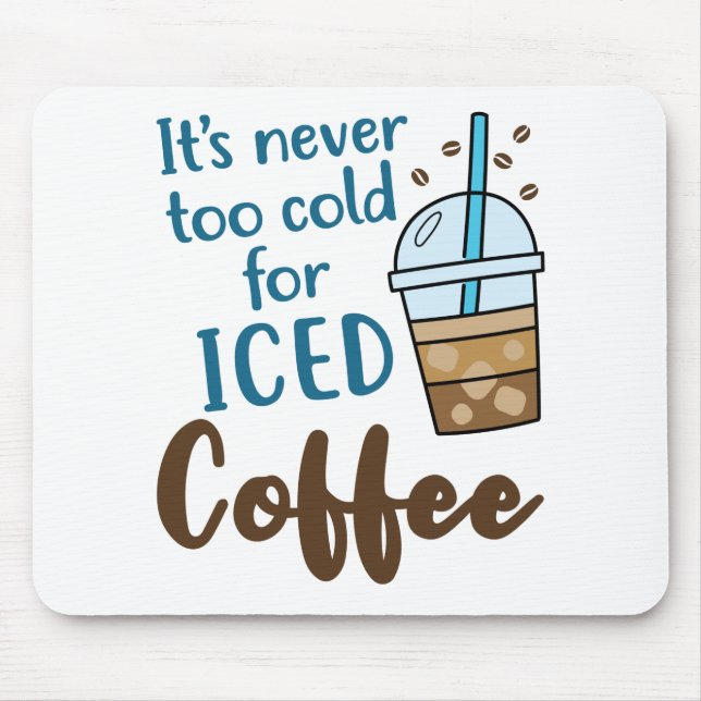 It's Never Too Cold For Iced Coffee Cold Brew Mouse Mat (Front)