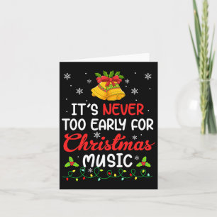 Its Never Too Early For Christmas Music Funny Fami Card