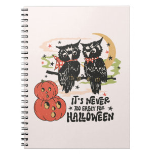 It's Never Too Early For Halloween Notebook