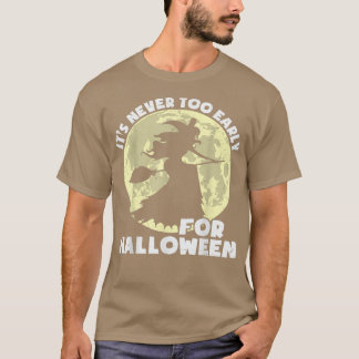 It's Never Too Early For Halloween Pumpkin Scary W T-Shirt