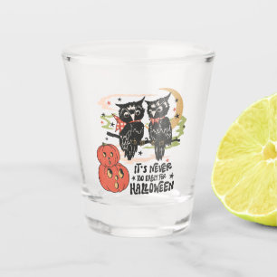 It's Never Too Early For Halloween Shot Glass