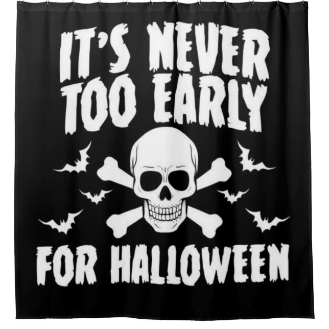 It's Never Too Early For Halloween Shower Curtain (Front)