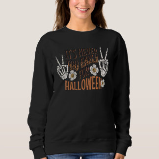 It's never too early to Halloween Season Autumn Sweatshirt