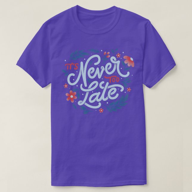 Its Never Too Late by Tobe Fonseca T-Shirt (Design Front)