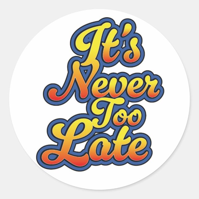 It's never too late classic round sticker (Front)