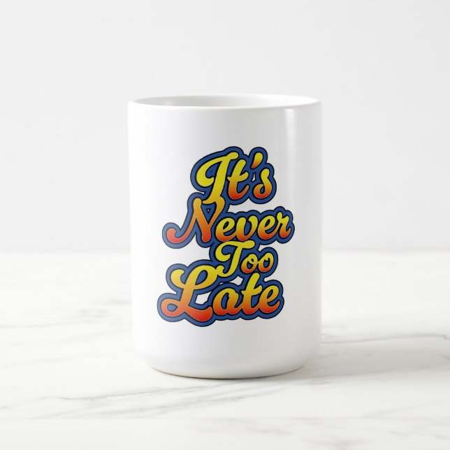 It's never too late coffee mug (Center)