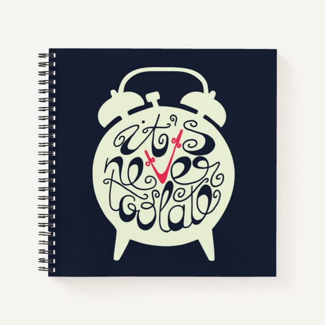 It's Never Too Late Notebook (Front)