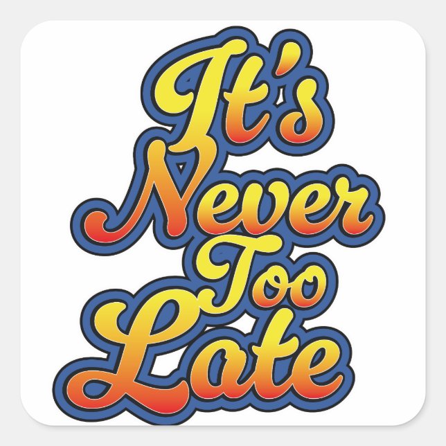 It's never too late square sticker (Front)