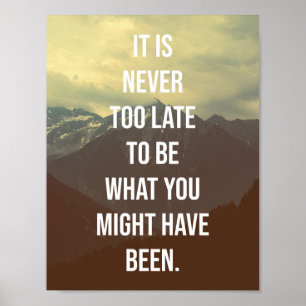 It's never too late to be what you might have been poster