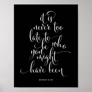 It's Never Too Late To Be You Black Poster