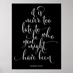 It's Never Too Late To Be You   Black Poster