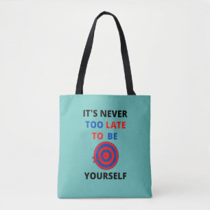 IT'S NEVER TOO LATE TO BE YOURSELF MOTIVATION   TOTE BAG