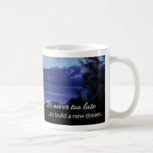 It's never too late to build a new dream... coffee mug