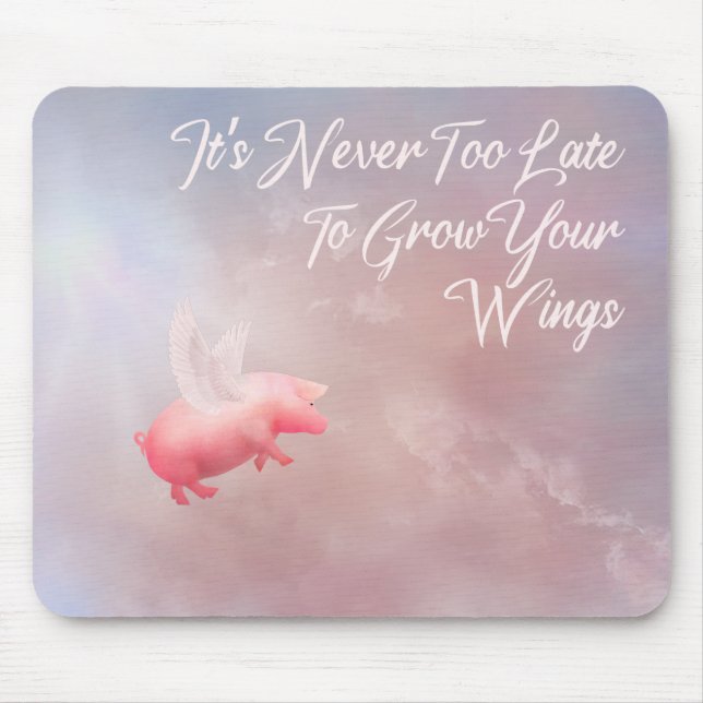 It's Never Too Late To Grow Your Wings Mouse Mat (Front)