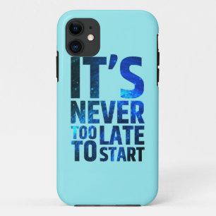 It's Never Too Late To Start iPhone 11 Case