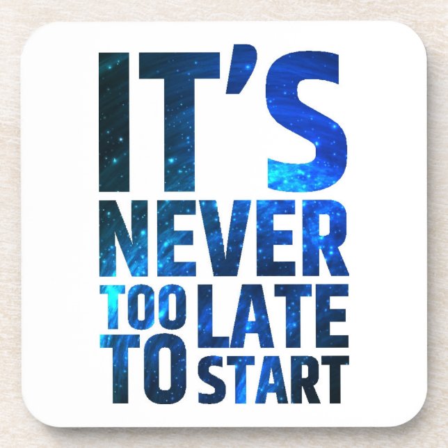 It's Never Too Late To Start Coaster (Front)