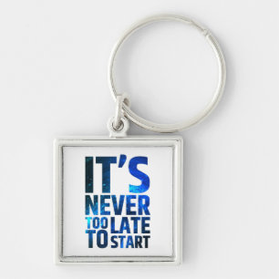 It's Never Too Late To Start Key Ring
