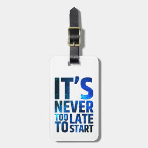 It's Never Too Late To Start Luggage Tag