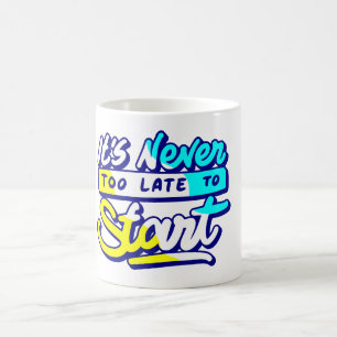 its never too late to start motivational design coffee mug