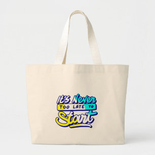 its never too late to start motivational design large tote bag