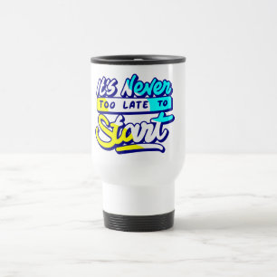 its never too late to start motivational design travel mug