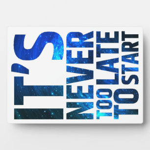 It's Never Too Late To Start Plaque
