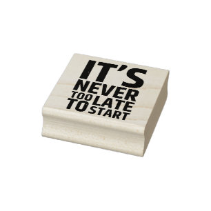 It's Never Too Late To Start Rubber Stamp