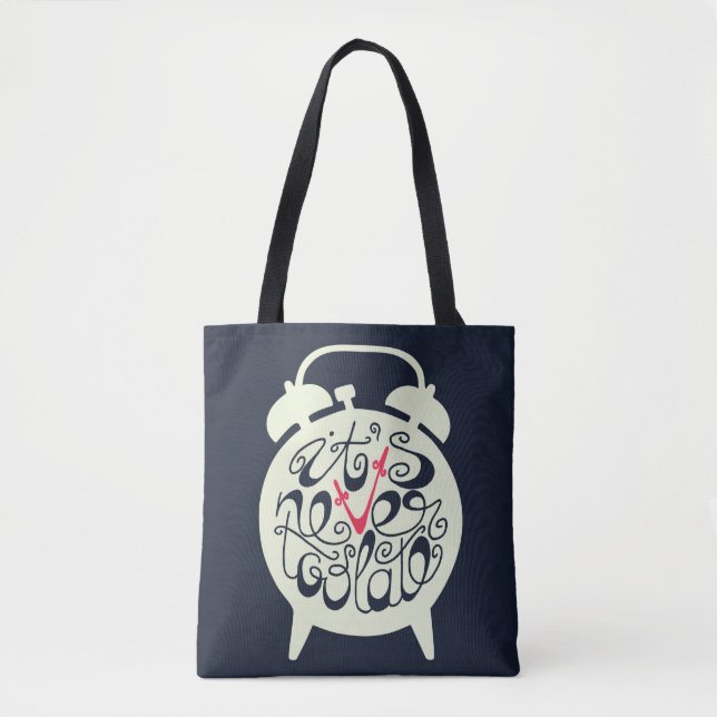 It's Never Too Late Tote Bag (Front)