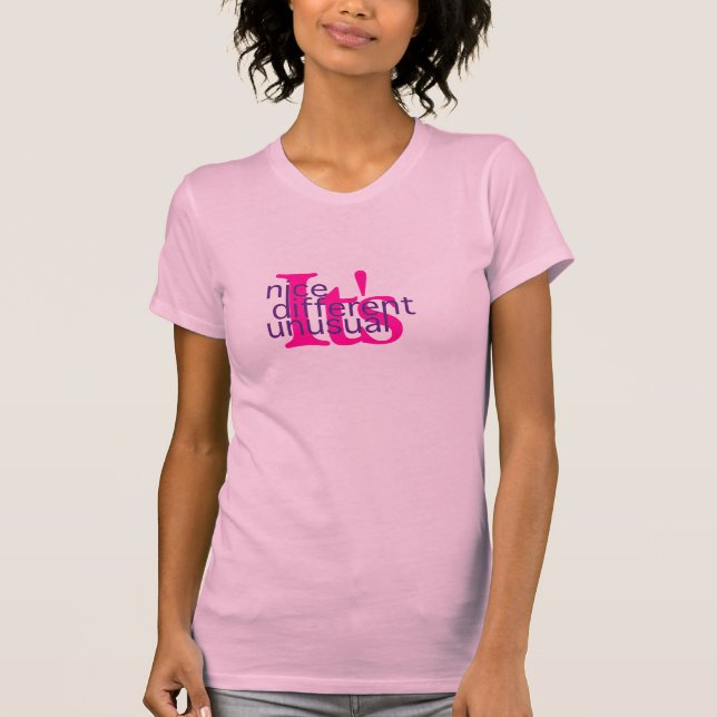 It's nice, it's different, it's unusual T-Shirt (Front)