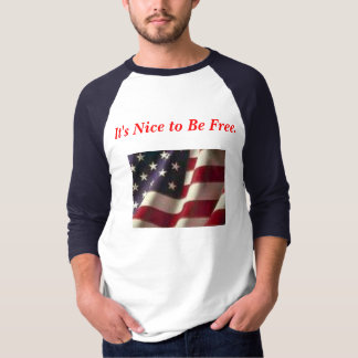 It's Nice to Be Free. American Flag. T-Shirt