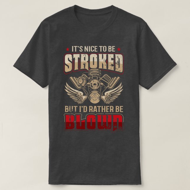 Its Nice To Be Stroked But Id Rather Be Blown Funn T-Shirt (Design Front)