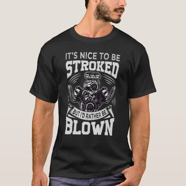 It's Nice To Be Stroked But I'd Rather Be Blown  M T-Shirt (Front)