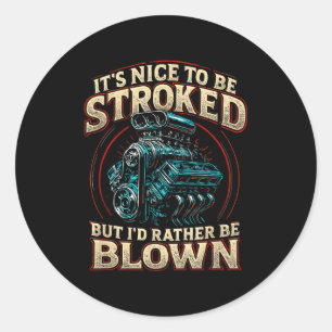 It's Nice To Be Stroked Funny Racing Mens Drag Rac Classic Round Sticker