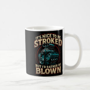 It's Nice To Be Stroked Funny Racing Mens Drag Rac Coffee Mug