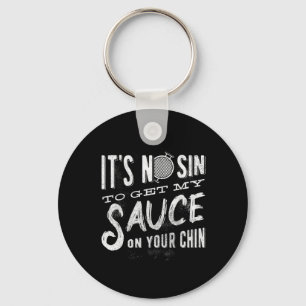 It's No Sin To Get My Sauce On Your Chin - Bbq - B Key Ring