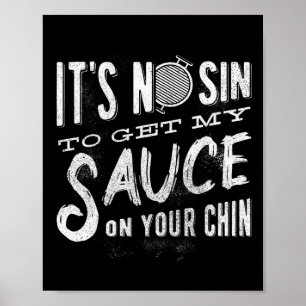 It's No Sin To Get My Sauce On Your Chin - Bbq - B Poster