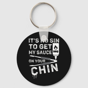 It's No Sin To Get My Sauce On Your Chin Bbq Funny Key Ring