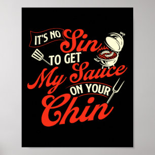 It's No Sin To Get My Sauce On Your Chin - Grill B Poster