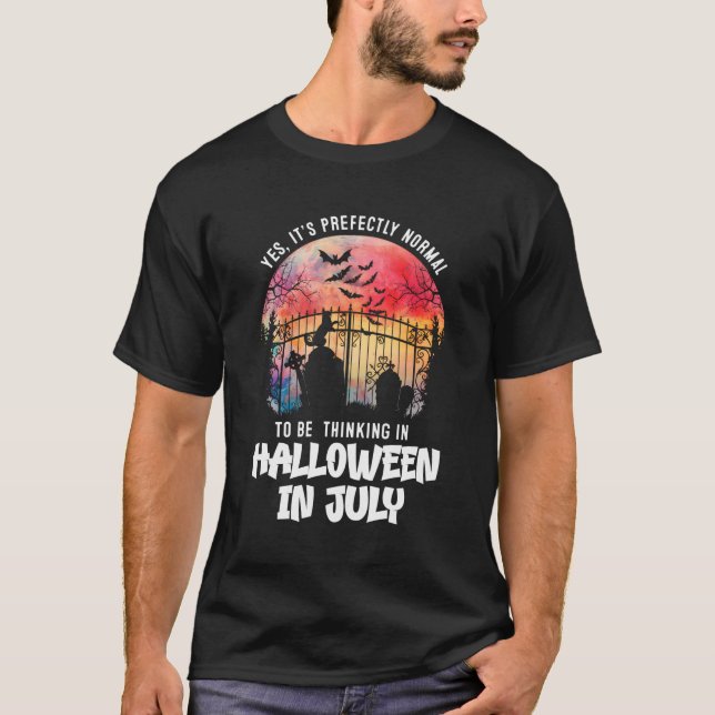 It'S Normal To Be Thinking In Halloween In July T-Shirt (Front)