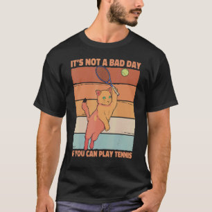 It's Not A Bad Day If You Can Play Tennis Saying C T-Shirt