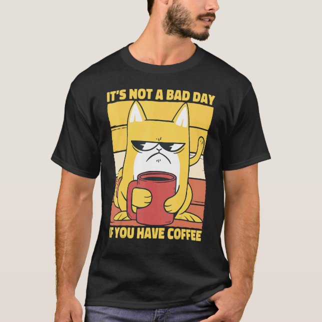 It's Not A Bad Day If You Have Coffee Saying Espre T-Shirt (Front)