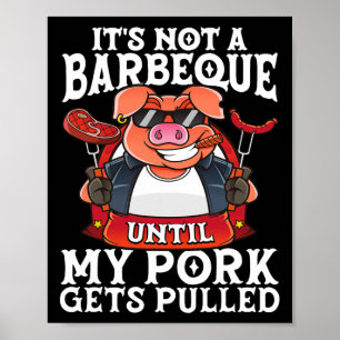 It's Not A Barbeque Until My Pork Gets Pulled Funn Poster