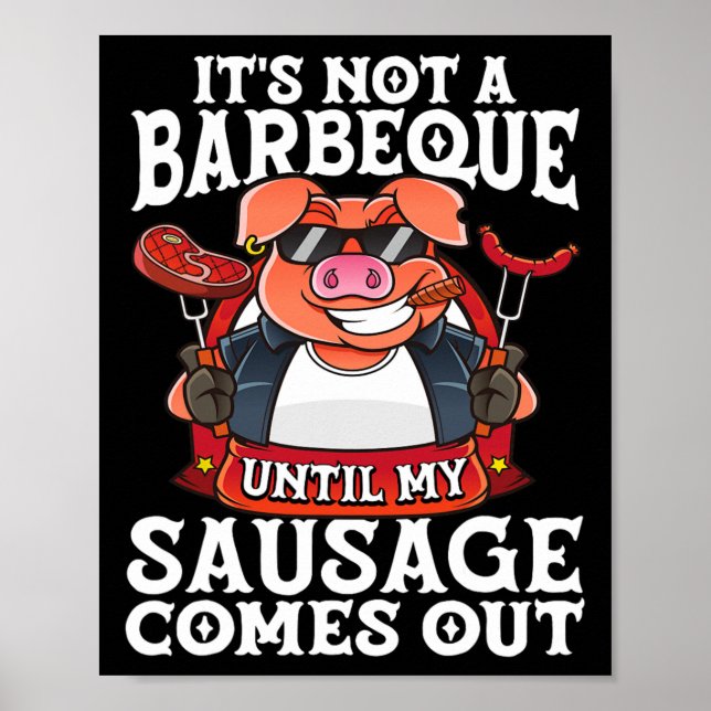 It's Not A Barbeque Until My Sausage Comes Out Fun Poster (Front)