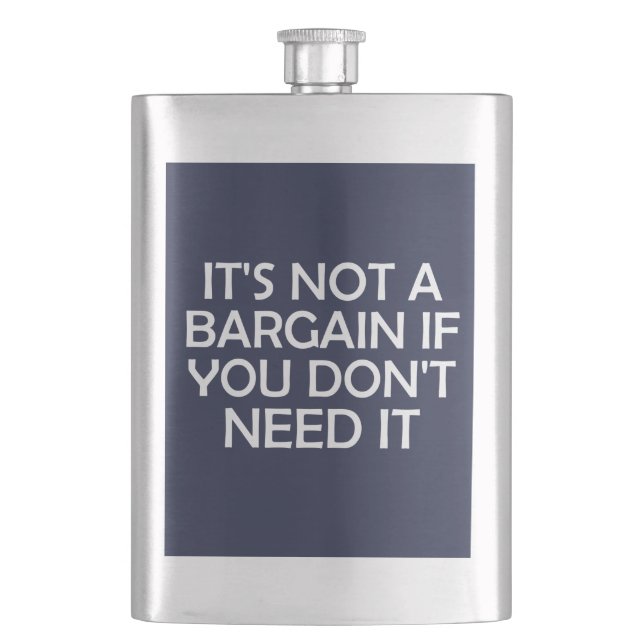 It's Not A Bargain If You Don't Need It Hip Flask (Front)