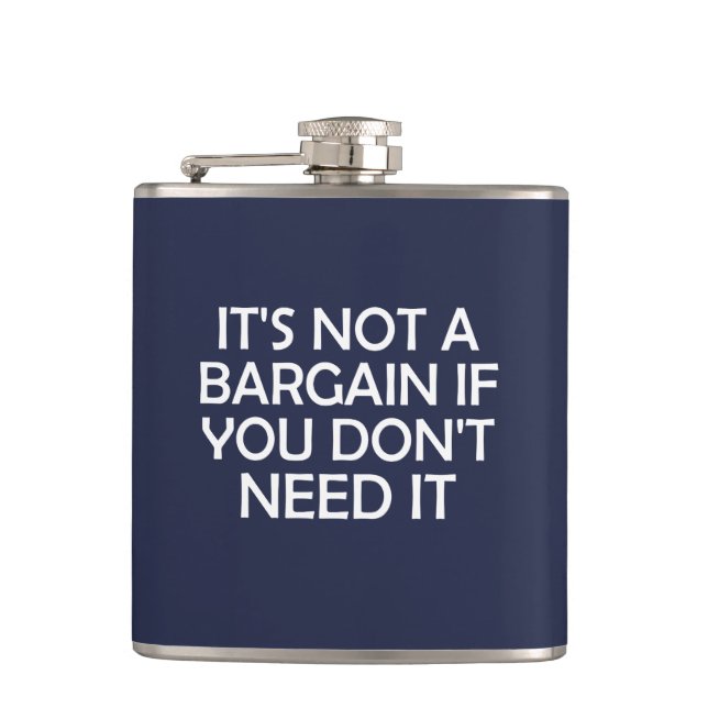It's Not A Bargain If You Don't Need It Hip Flask (Front)