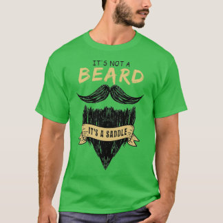 Its Not A Beard It39s A Saddle Beard And Moustache T-Shirt