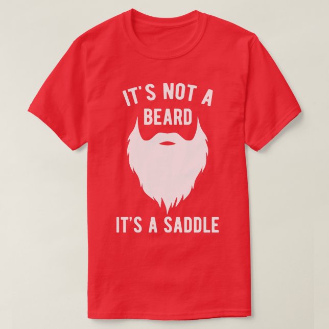 Its Not A Beard Its A Saddle 11 T-Shirt (Design Front)
